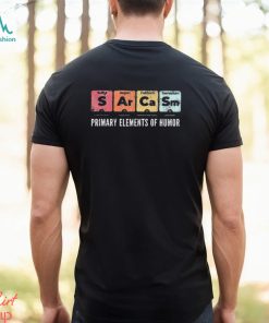 Sarcasm Primary Elements Of Humor Periodic Table Science Shirt