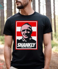 Shankly made us famous shirt