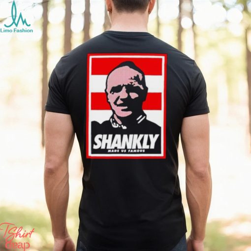 Shankly made us famous shirt