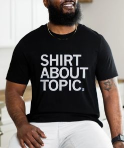 Shirt About Topic T Shirt