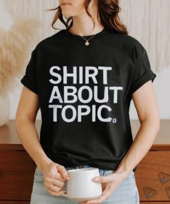 Shirt About Topic T Shirt