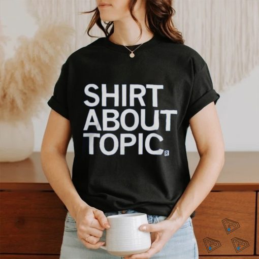 Shirt About Topic T Shirt