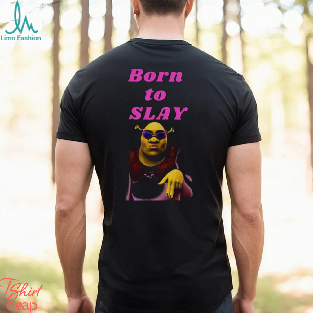 Shrek Born To Slay shirt Shrek Born To Slay shirt