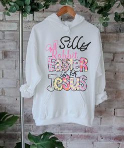 Silly Rabbit Easter Is For Jesus shirt