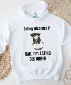 Sillyteestudio eating disorder Nah,I’m eating dis order shirt