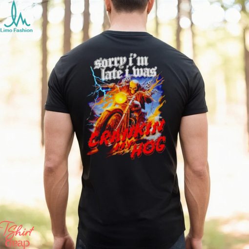 Skeleton sorry I’m late I was crankin my hog shirt