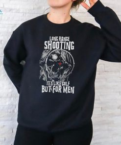 Skull long range shooting it’s like golf but for men shirt