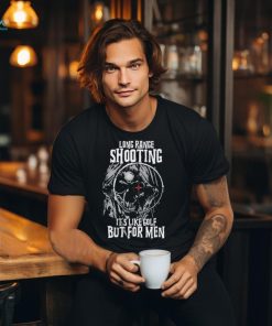 Skull long range shooting it’s like golf but for men shirt