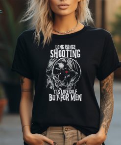 Skull long range shooting it’s like golf but for men shirt