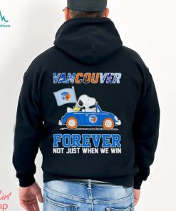 Snoopy and Woodstock driving car Vancouver forever not just when we win shirt