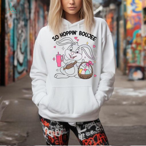 So Hoppin Boujee Cute Easter Bunny shirt