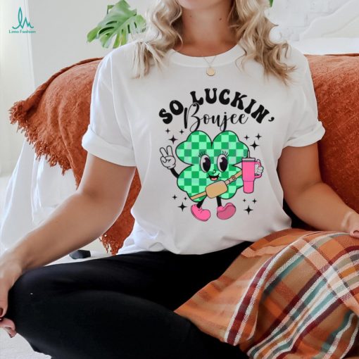 So Luckin Boujee St Patricks Day shirt