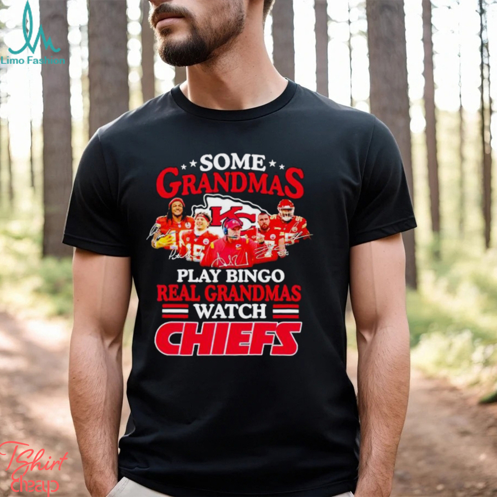 Some grandmas play bingo real grandmas watch Chiefs signatures shirt Some grandmas play bingo real grandmas watch Chiefs signatures shirt