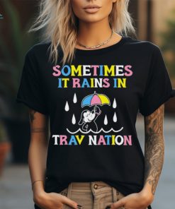 Sometimes It Rain In Trav Nation shirt