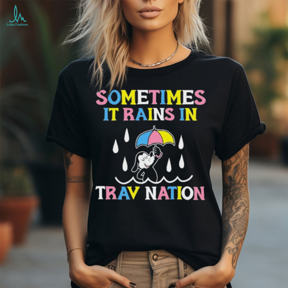 Sometimes It Rain In Trav Nation shirt Sometimes It Rain In Trav Nation shirt