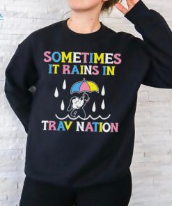 Sometimes It Rain In Trav Nation shirt