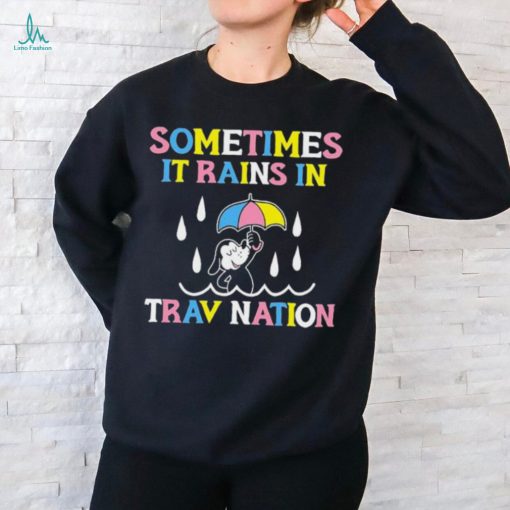Sometimes It Rain In Trav Nation shirt