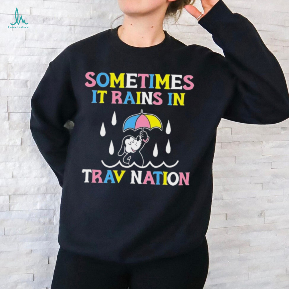 Sometimes It Rain In Trav Nation shirt Sometimes It Rain In Trav Nation shirt