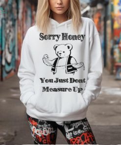 Sorry Honey T Shirt