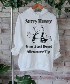Sorry Honey T Shirt