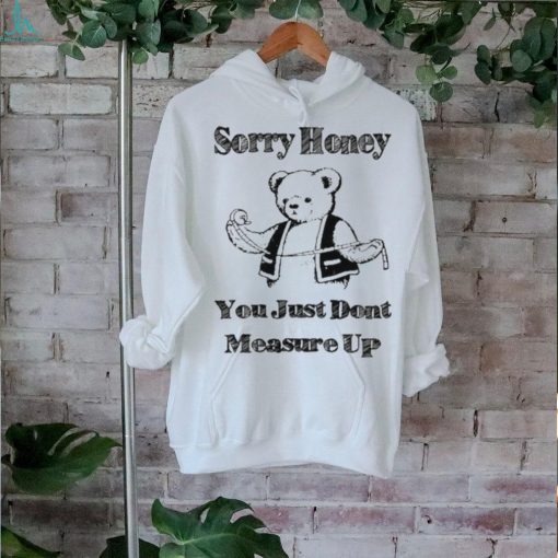 Sorry Honey T Shirt