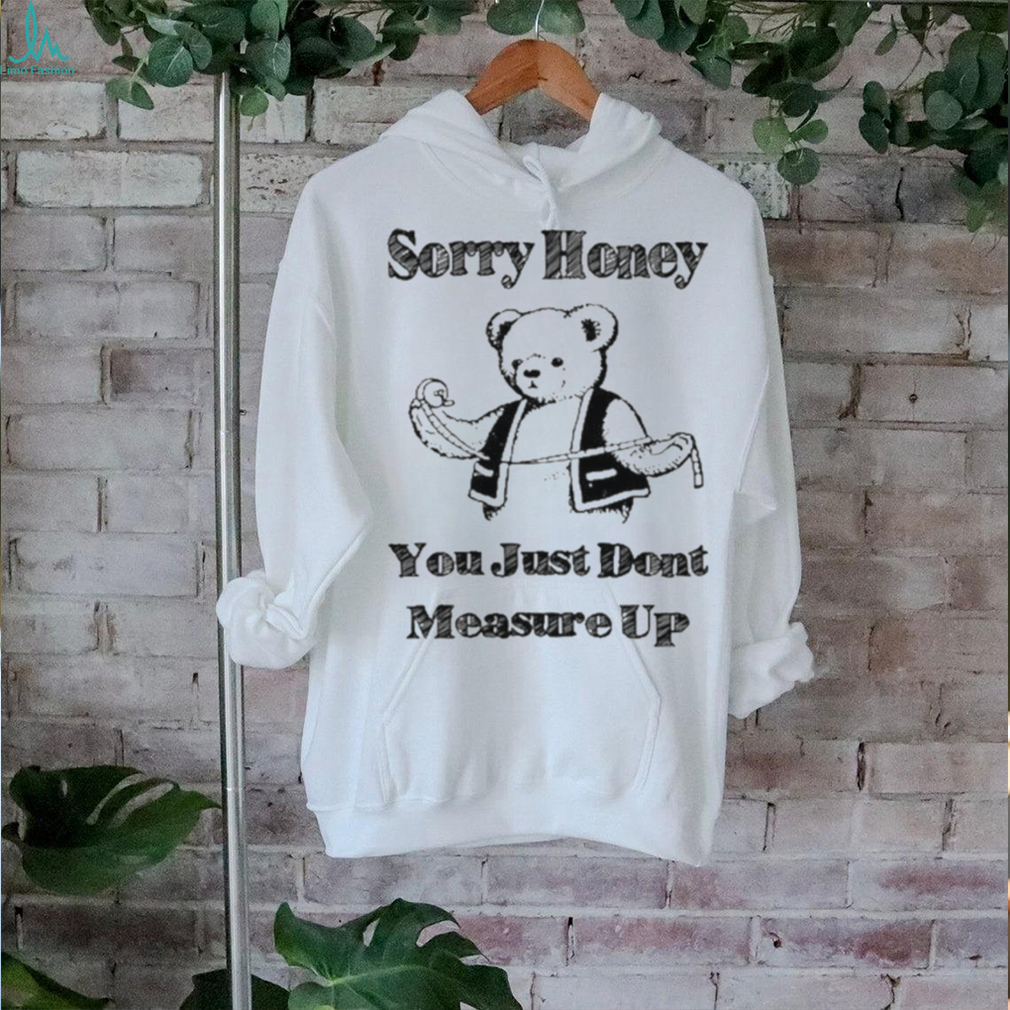 Sorry Honey T Shirt Sorry Honey T Shirt