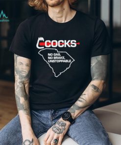South Carolina Gamecocks No Gas No Brake Unstoppable T Shirt