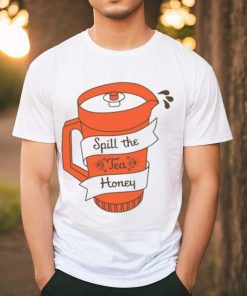 Spill The Tea Honey t shirt