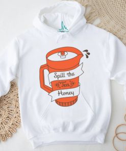 Spill The Tea Honey t shirt