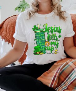 St Patrick Days Jesus Fills My Cup shirt