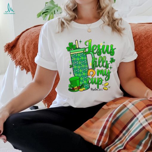 St Patrick Days Jesus Fills My Cup shirt