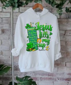 St Patrick Days Jesus Fills My Cup shirt