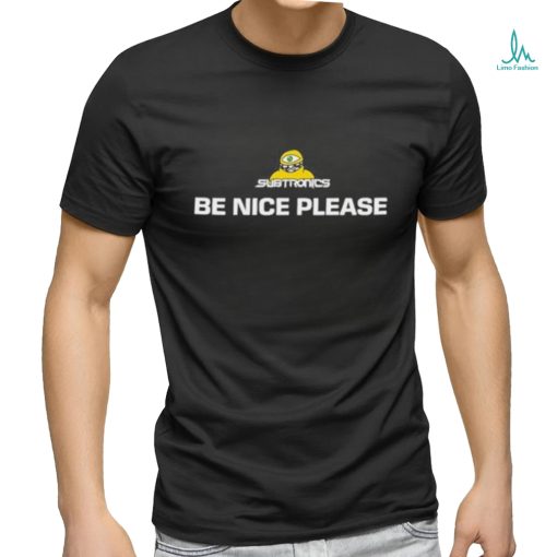 Subtronics Be Nice Please shirt