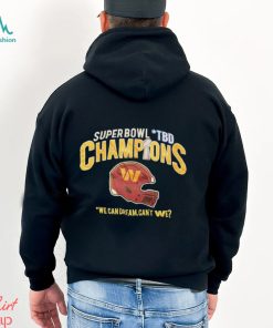 Super Bowl TBD Champions we can dream can’t We shirt