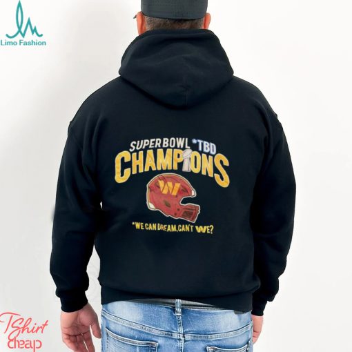 Super Bowl TBD Champions we can dream can’t We shirt