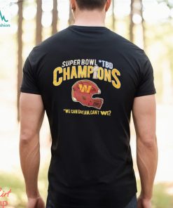 Super Bowl TBD Champions we can dream can’t We shirt