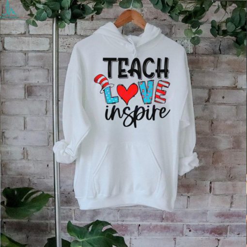 Teach Love Inspire Dr Seuss Hat shirt