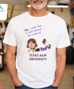 Texas A&M what dreams are made of shirt