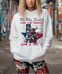 Texas Longhorn we the people have had enough come and take it shirt