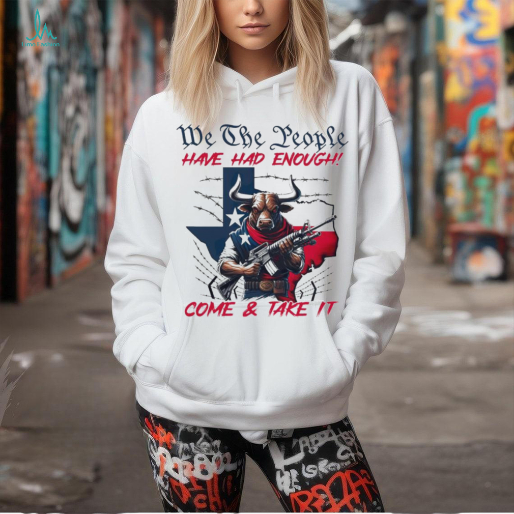 Texas Longhorn we the people have had enough come and take it shirt Texas Longhorn we the people have had enough come and take it shirt