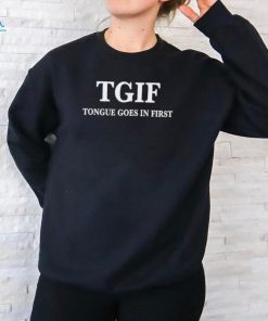 Tgif Tongue Goes In First Funny Shirt