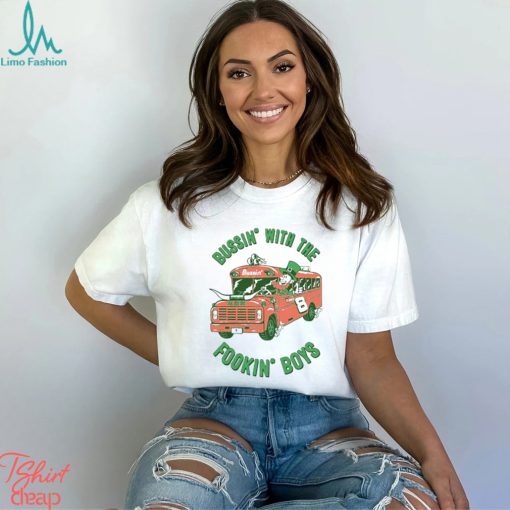 The Fookin’ Boys Bussin With The Boys Shirt