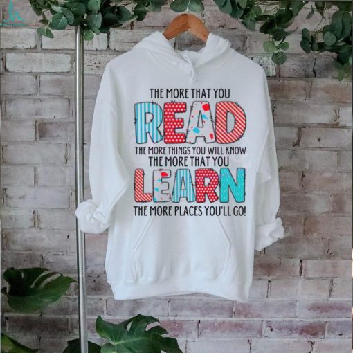 The More That You Read The More Things You Will Know shirt