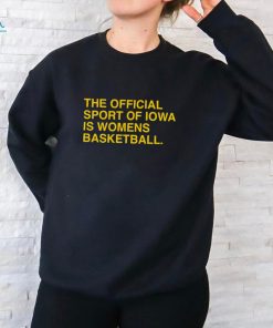 The Official Sport Of Iowa Is Womens Basketball Shirt