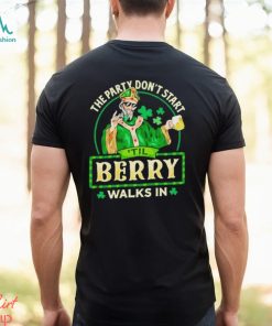 The party don’t start ‘Til Berry walk in St Patrick Day shirt