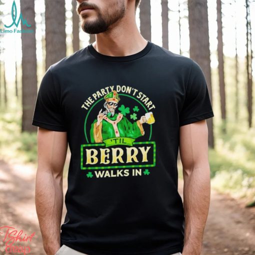 The party don’t start ‘Til Berry walk in St Patrick Day shirt