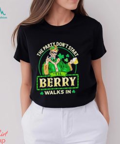 The party don’t start ‘Til Berry walk in St Patrick Day shirt
