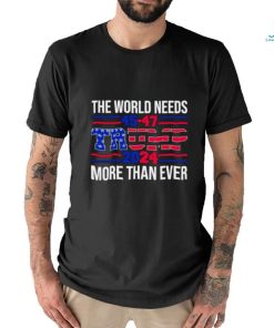 The world needs Trump 2024 more than ever shirt