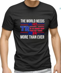 The world needs Trump 2024 more than ever shirt
