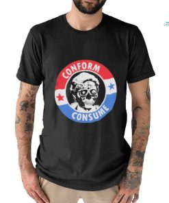 They Live Conform, Consume Shirt